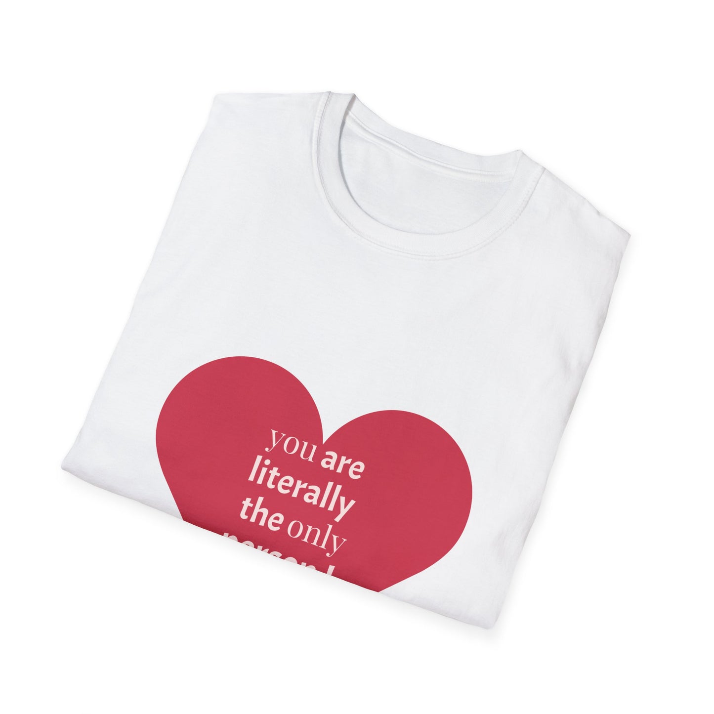 Valentine's Day Heart T-Shirt - "Literally the Only Person I Like"