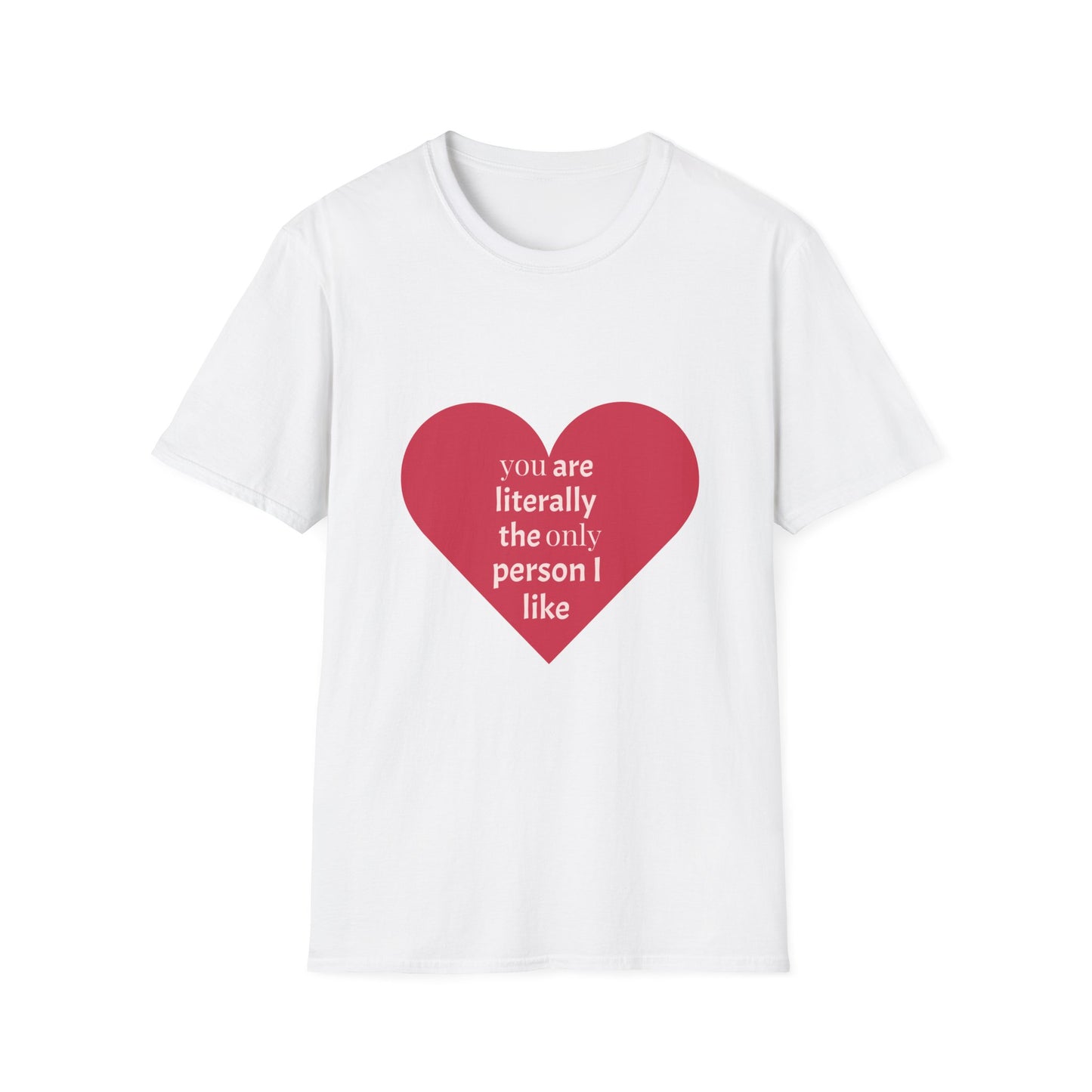 Valentine's Day Heart T-Shirt - "Literally the Only Person I Like"