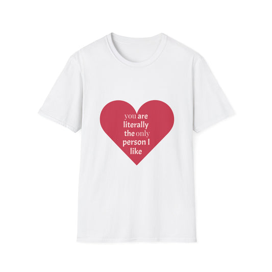 Valentine's Day Heart T-Shirt - "Literally the Only Person I Like"